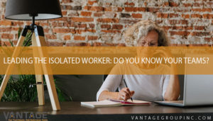 woman working in her laptop and writing notes with text reading leading the isolated worker: do you know your teams?