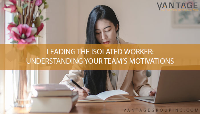 Leading the isolated worker: Understanding your team’s motivations