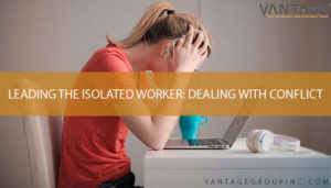 woman in her laptop with text reading leading the isolated worker: dealing with conflict
