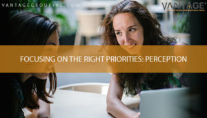 women talking to each other with text reading focusing on the right priorities: perception