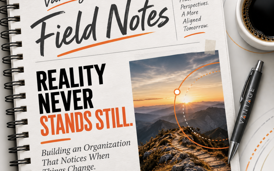 Reality Never Stands Still: Building an Organization That Notices When Things Change